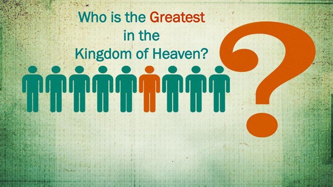Whi is the greatest in the Kingdom of Heaven